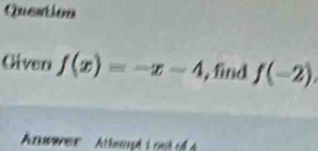 Queation 
Given f(x)=-x-4 , find f(-2)