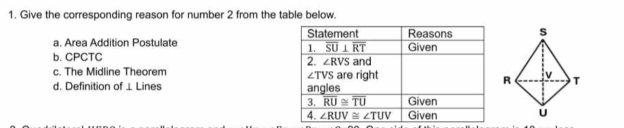 Give the corresponding reason for number 2 from the table below.
a. Area Addition Postulate
b. CPCTC
c. The Midline Theorem
d. Definition of ⊥ Lines