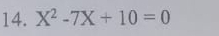 X^2-7X+10=0