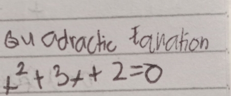 bu adractic tanation
x^2+3x+2=0