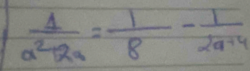  1/a^2+2a = 1/8 - 1/2a+4 