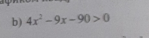 4x^2-9x-90>0