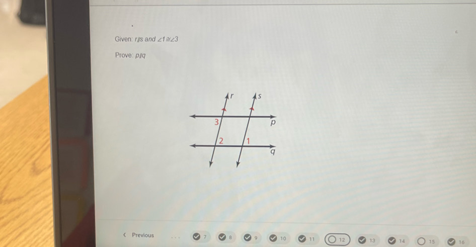 Given: räs and ∠ 1≌ ∠ 3
Prove: pllq 
< Previous
10 11 12 13 14 15 16