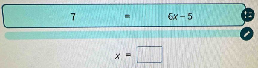 7
=
6x-5
x=□