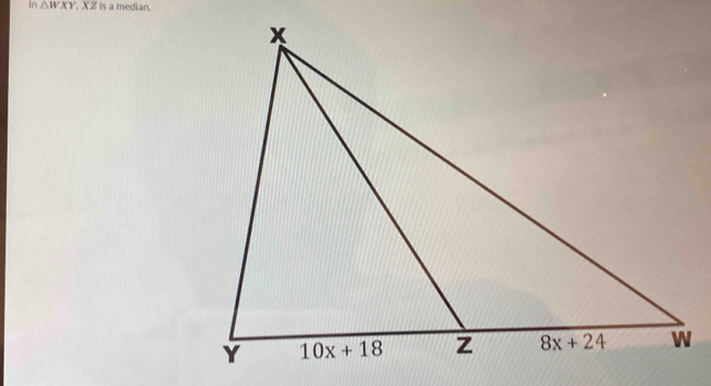 In △ WXY,XZ is a median.