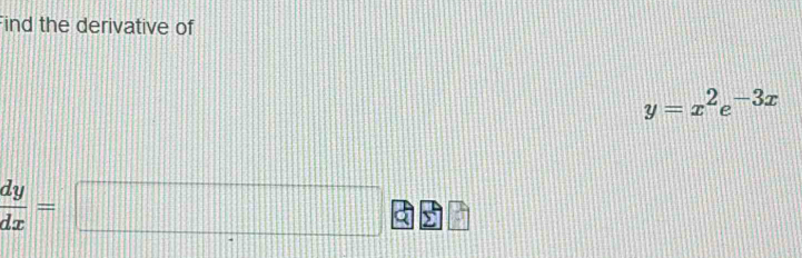 ind the derivative of
y=x^2e^(-3x)
 dy/dx =□