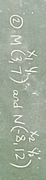 x1 v 
② M(3,7) and N(-8,12)