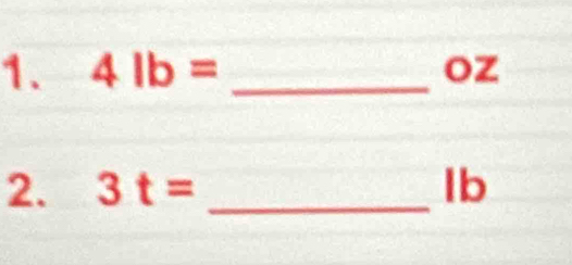 4lb= _ oz
2. 3t= _ Ib