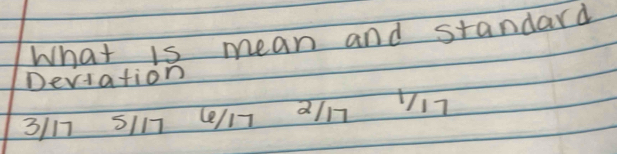 What is mean and standard 
Deviation
31175117 6e/17 2117 117