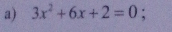 3x^2+6x+2=0;