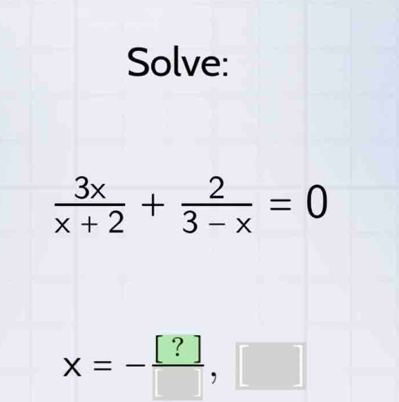 Solve:
x=- [?]/□  ,□