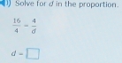 Solve for d in the proportion.
d=□