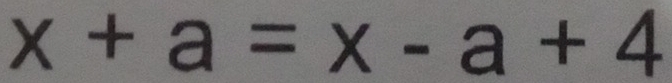 x+a=x-a+4