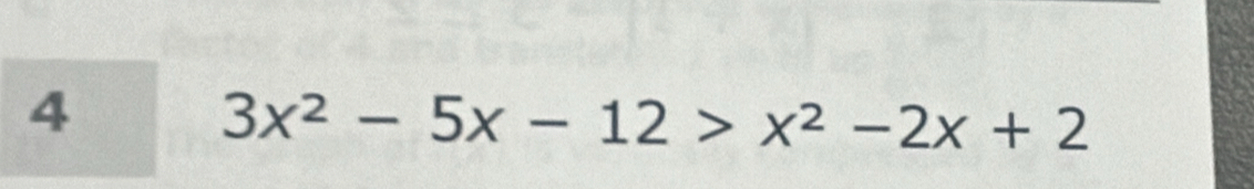 4
3x^2-5x-12>x^2-2x+2