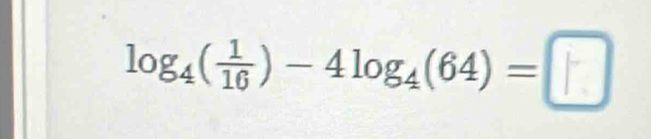 log₄()-4log₄(64) =□