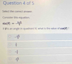 Select the correct answer.
Consider this equation.
sin (θ )=- 2sqrt(3)/3 
if θ is an angle in quadrant IV, what is the value of co_ (▲) ?
- sqrt(3)/5 
 1/5 
- 1/5 
 sqrt(3)/1 