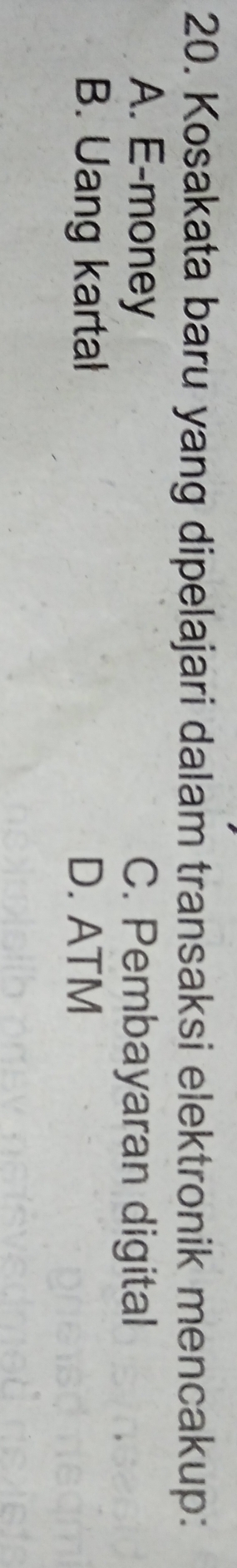 Kosakata baru yang dipelajari dalam transaksi elektronik mencakup:
A. E-money C. Pembayaran digital
B. Uang kartal D. ATM
