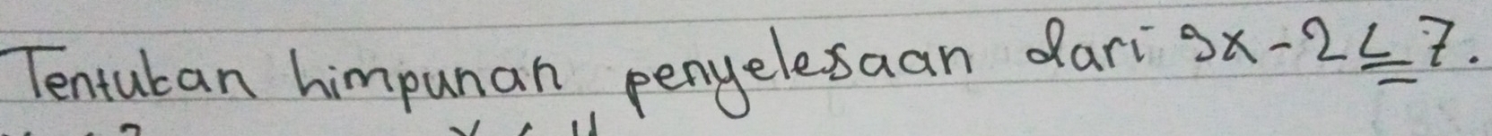 Tentuban himpunan penyelesaan dari 9x-2≤ 7.