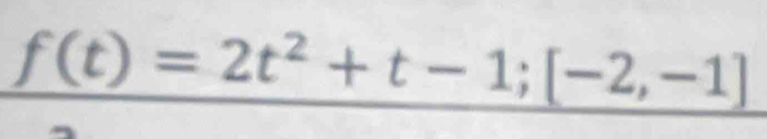 f(t)=2t^2+t-1; [-2,-1]