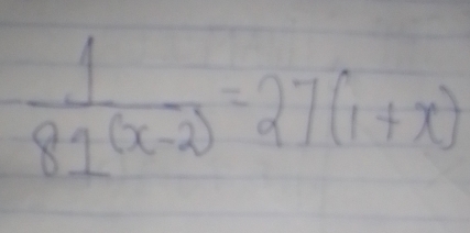  1/81(x-2) =27(1+x)