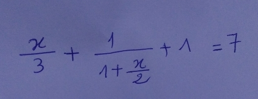  x/3 +frac 11+ x/2 +1=7