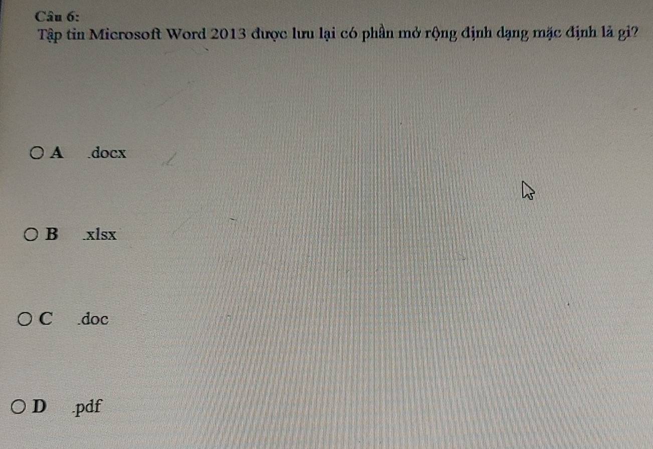 Tập tin Microsoft Word 2013 được lưu lại có phần mở rộng định dạng mặc định là gi?
A docx
B xlsx
C doc
D .pdf