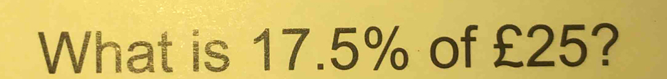 What is 17.5% of £25?