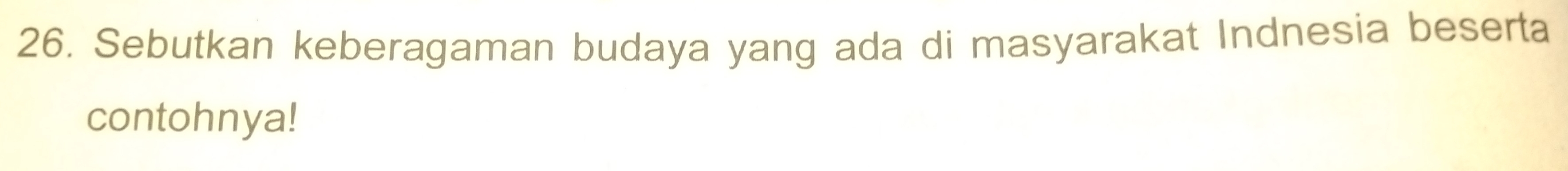 Sebutkan keberagaman budaya yang ada di masyarakat Indnesia beserta 
contohnya!