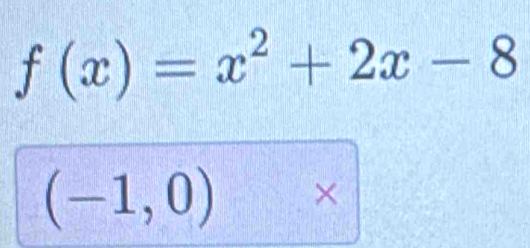 f(x)=x^2+2x-8
(-1,0)*