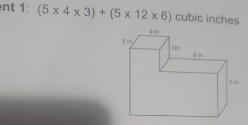 nt 1: (5* 4* 3)+(5* 12* 6) cubic inches