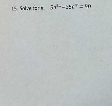 Solve for x : 5e^(2x)-35e^x=90