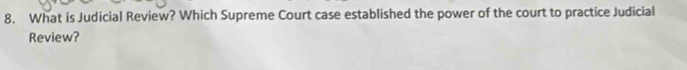 What is Judicial Review? Which Supreme Court case established the power of the court to practice Judicial 
Review?