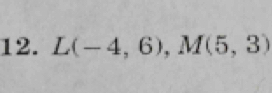 L(-4,6), M(5,3)