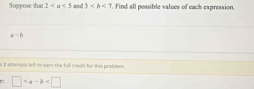 Suppose that 2 and 3. Find all possible values of each expression.
a-b
e 2 attempts left to earn the full credit for this problem. 
r: □