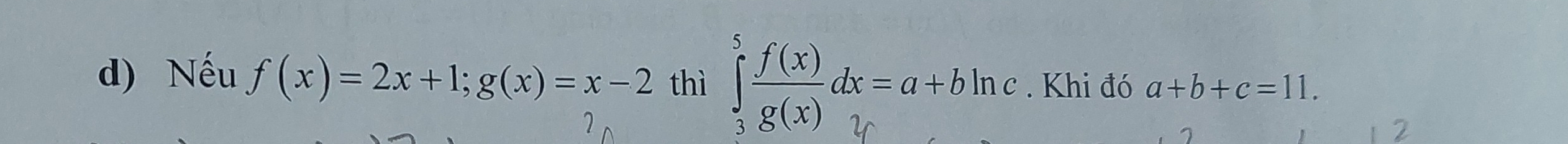 Nếu f(x)=2x+1; g(x)=x-2 thì 
. Khi đó a+b+c=11. 
7