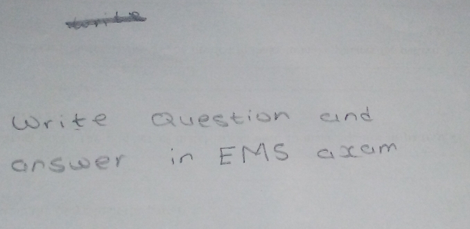 Write Question and 
answer in EMS axem