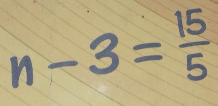 n-3= 15/5 