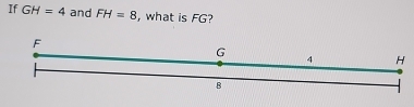 If GH=4 and FH=8 , what is FG?