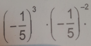 (- 1/5 )^3· (- 1/5 )^-2.