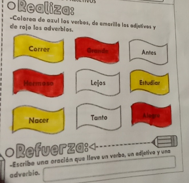 oRealiza: 
-Colorea de azul los verbos, de amarillo los adjetivos y 
de rojo los adverbios. 
-Escribe una oración que l 
adverbio.