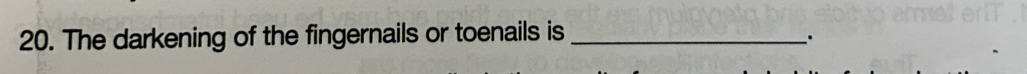 The darkening of the fingernails or toenails is_