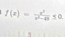 f(x)= x^2/x^2-49 ≤ 0. 
η