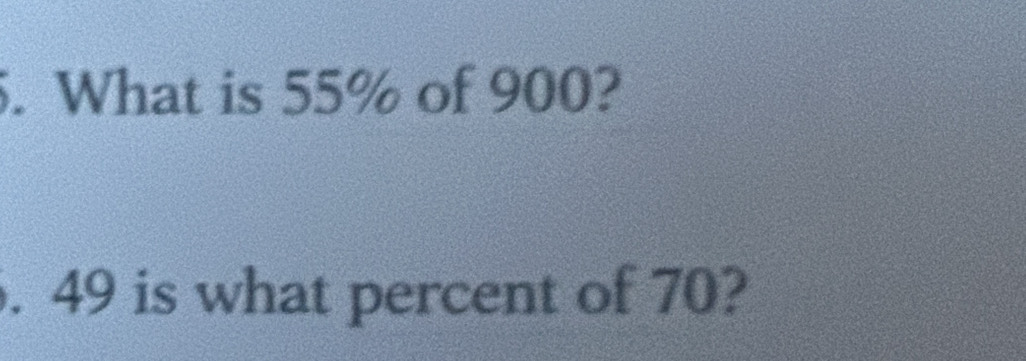 What is 55% of 900? 
. 49 is what percent of 70?