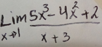 lim _xto 1 (5x^3-4x^2+2)/x+3 