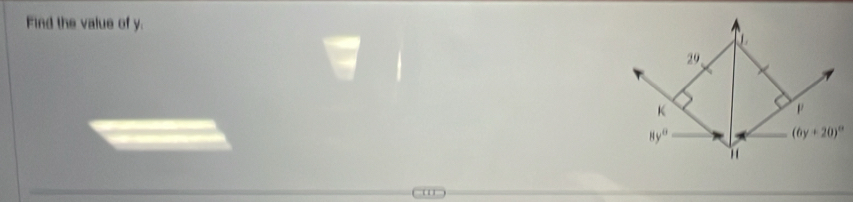 Find the value of y.
L
29 、
K
P
8y^0
(6y+20)^circ 