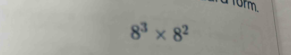 a form.
8^3* 8^2