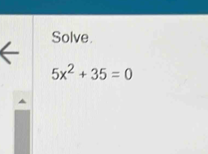 Solve.
5x^2+35=0