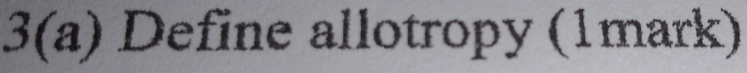 5 (a ) * Define allotropy (1mark) 
J