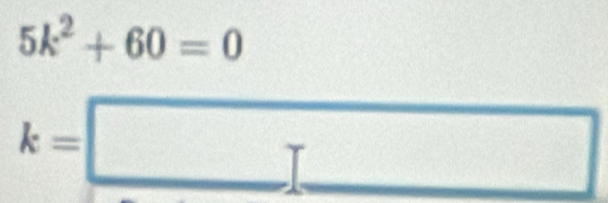 5k^2+60=0
k=□