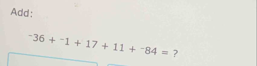 Add:
^-36+^-1+17+11+^-84= ?